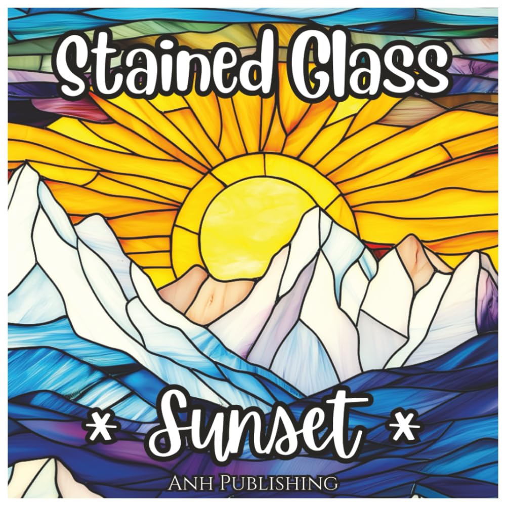 Stained Glass Sunset: Beautiful Nature Coloring Book For All Ages: A Relaxing Collection of Stained Glass Nature Scenes Featuring Stunning Sunsets for