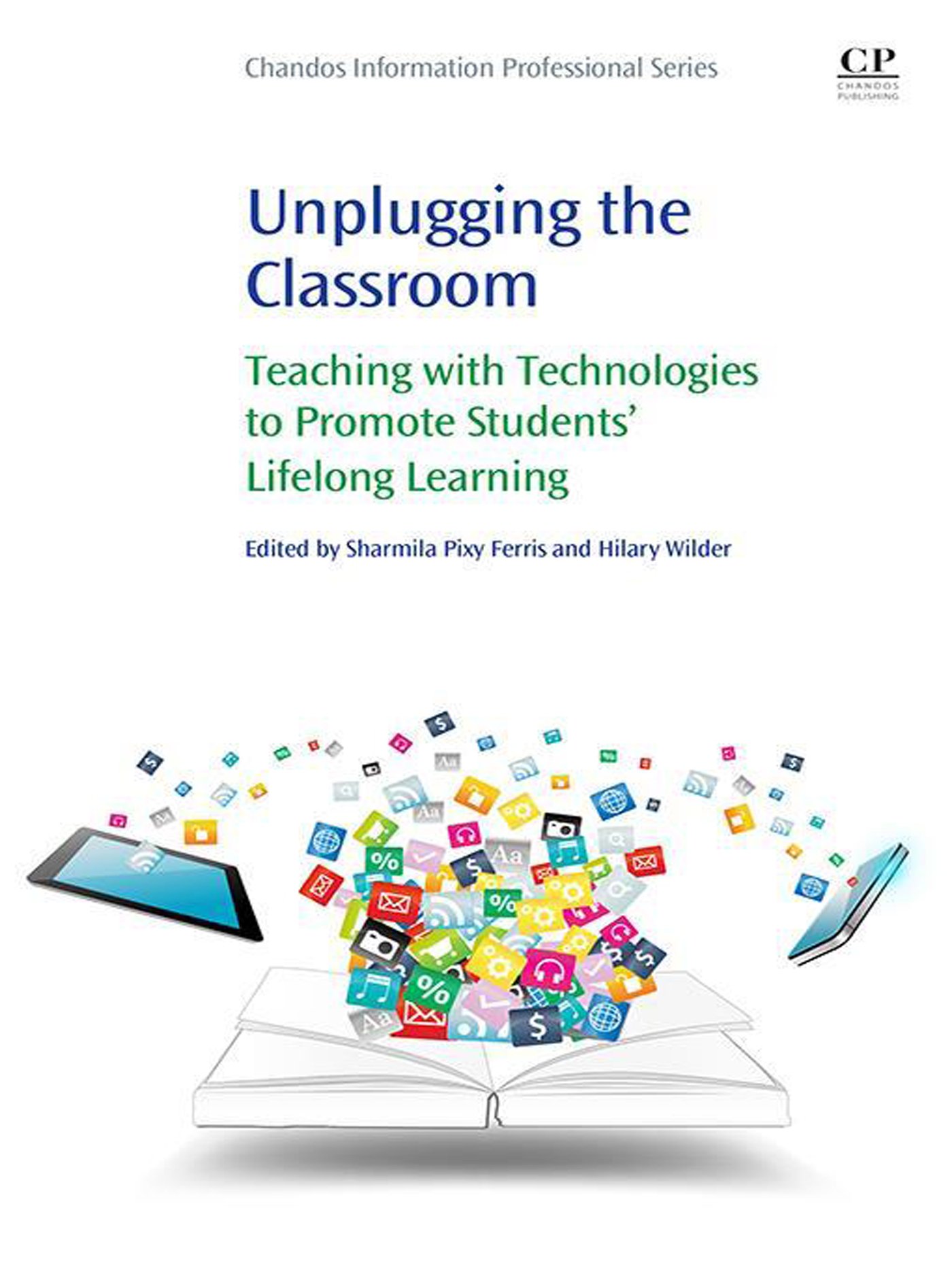 Unplugging the Classroom: Teaching with Technologies to Promote Students' Lifelong Learning (Chandos Information Professional)