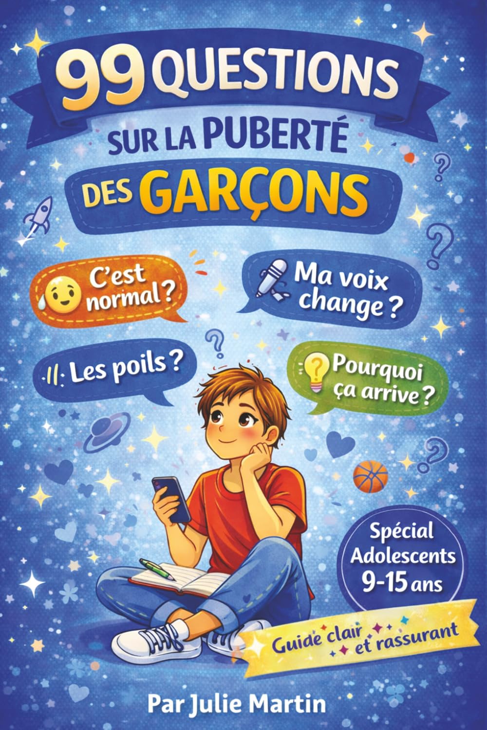 99 QUESTIONS SUR LA PUBERTÉ DES GARÇONS: Guide clair et bienveillant pour comprendre son corps et vivre sa puberté sans tabou