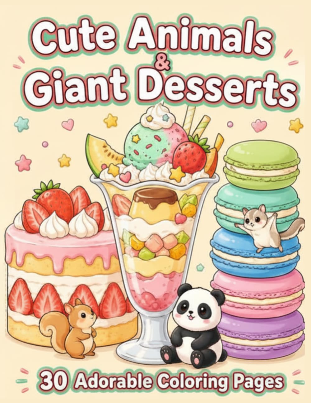 Cute Animals & Giant Desserts: 30 Adorable Coloring Pages of Cute Animals and Giant Sweet Treats