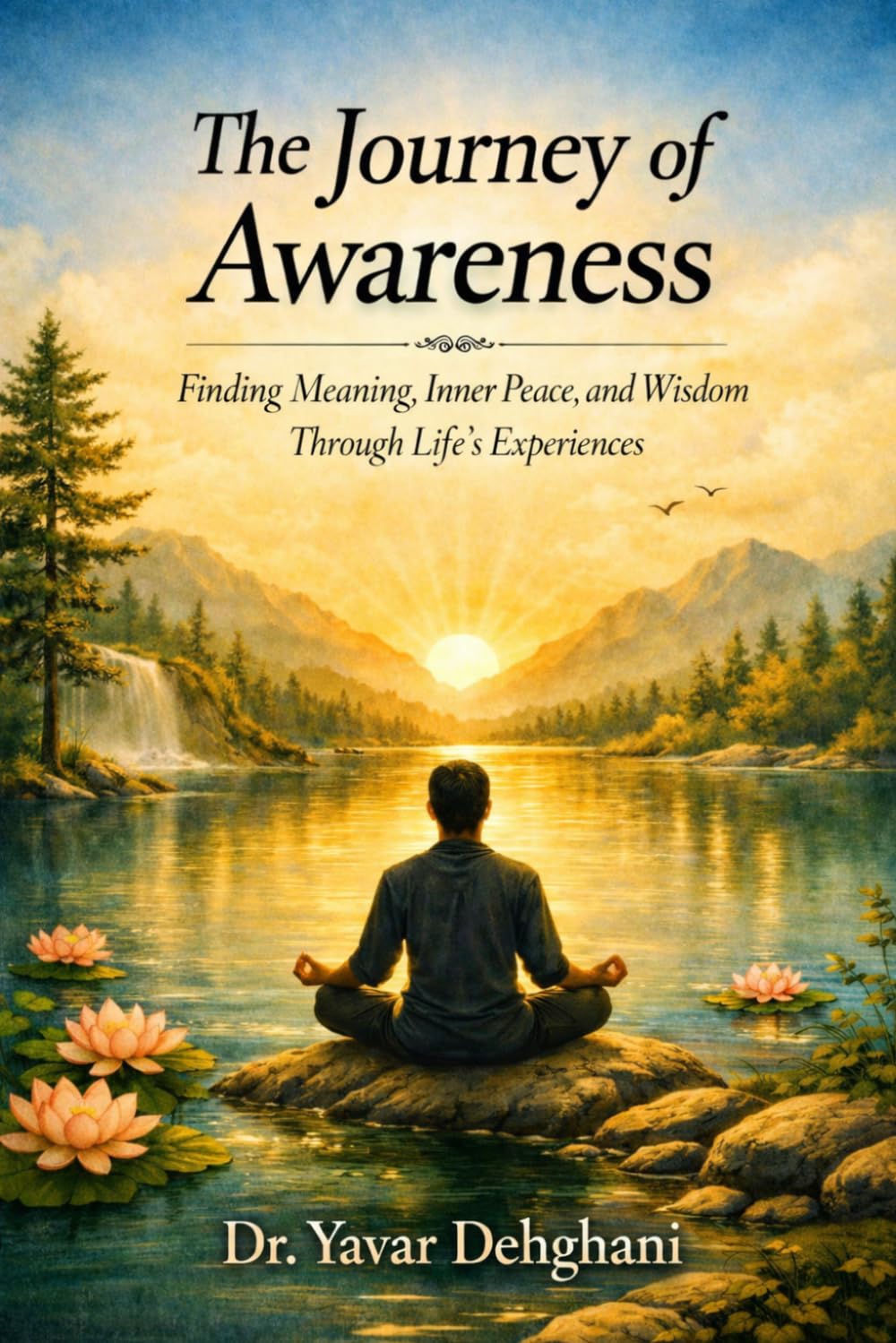 The Journey of Awareness: Finding Meaning, Inner Peace, and Wisdom Through Life’s Experiences