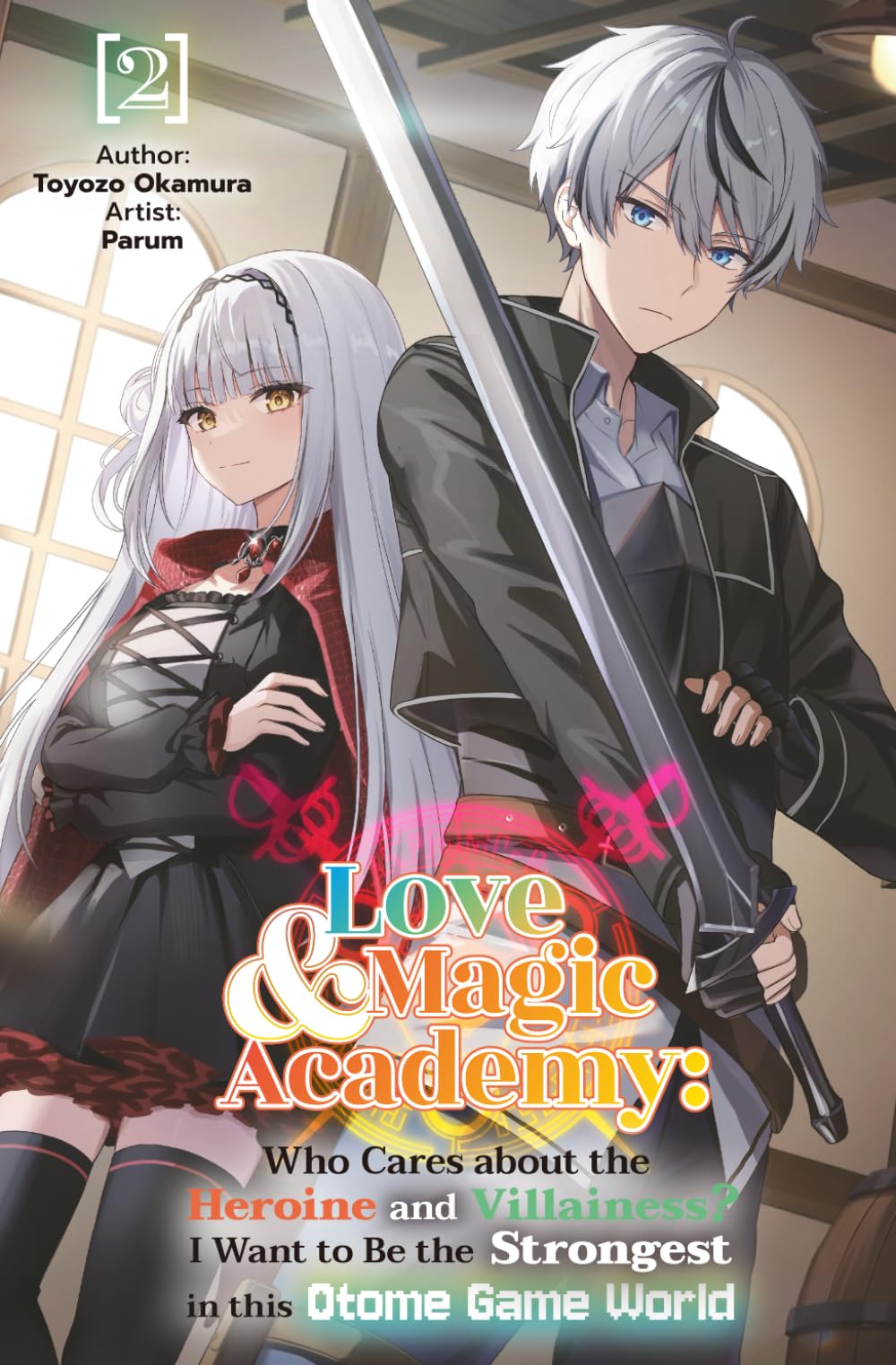 Love & Magic Academy: Who Cares about the Heroine and Villainess? I Want to Be the Strongest in this Otome Game World Vol.2