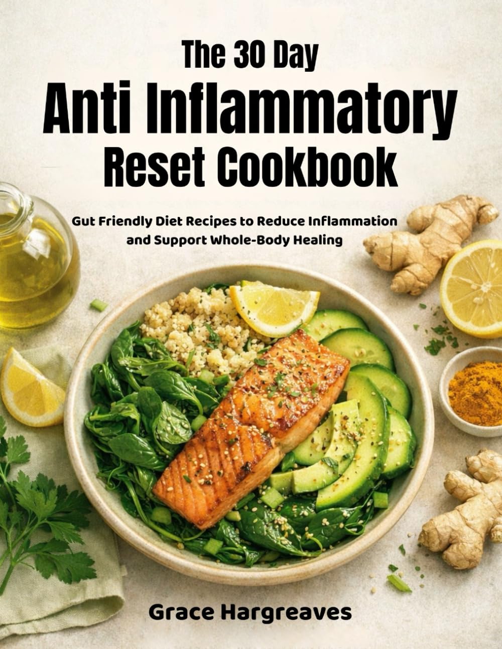 The 30 Day Anti Inflammatory Reset Cookbook: 150 Gut Friendly Diet Recipes to Reduce Inflammation and Support Whole-Body Healing