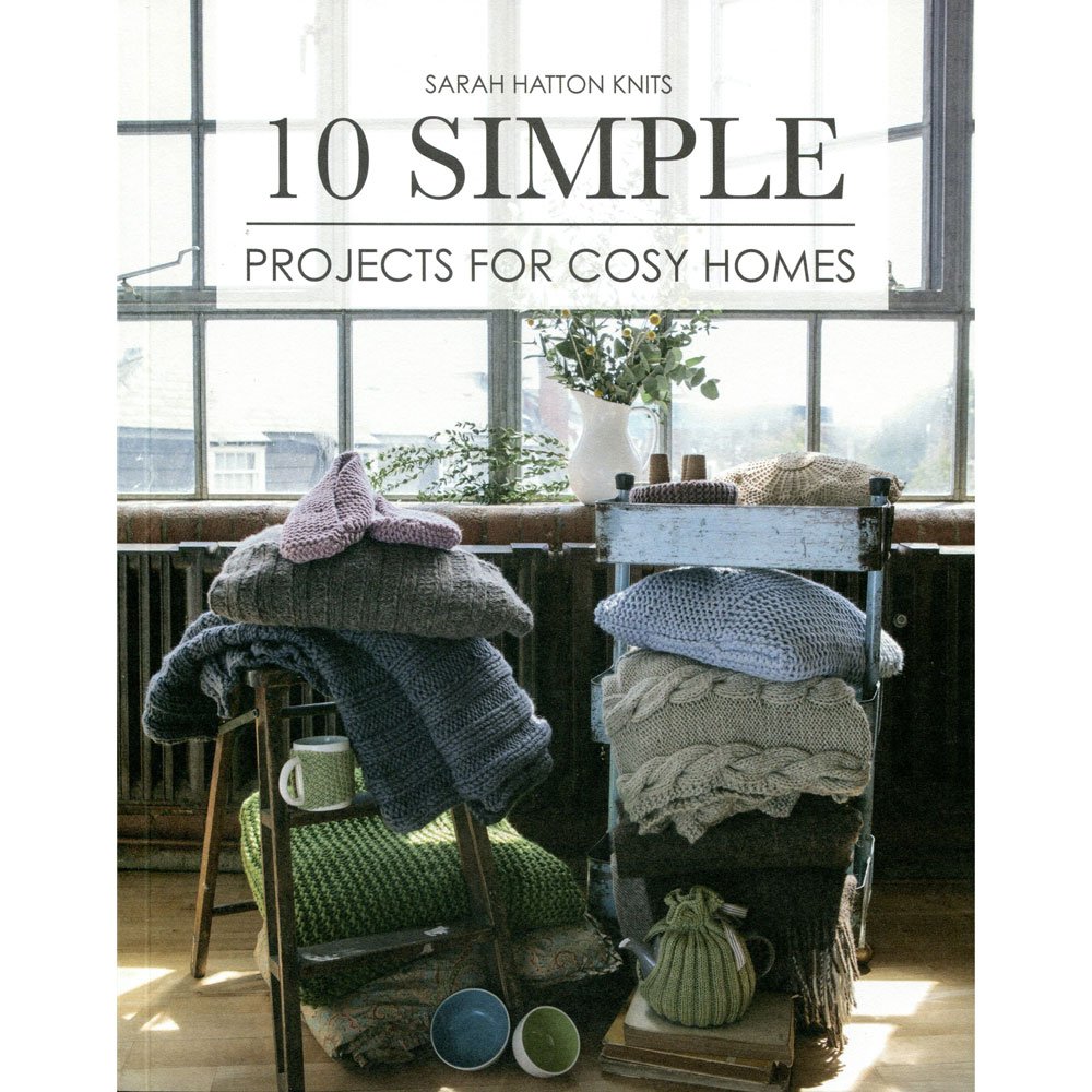Sarah HattonSarah Hatton Knits - 10 Simple Projects for Cosy Homes: 10 Knitted Projects for Your Home or as Gifts: 5