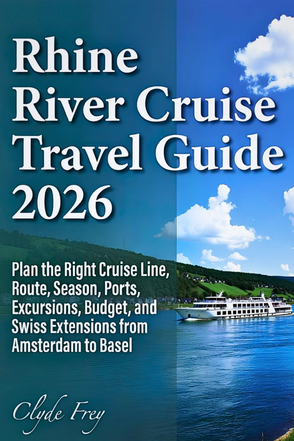 Rhine River Cruise Travel Guide 2026: Plan the Right Cruise Line Route Season Ports Excursions Budget and Swiss Extensions from Amsterdam to Basel