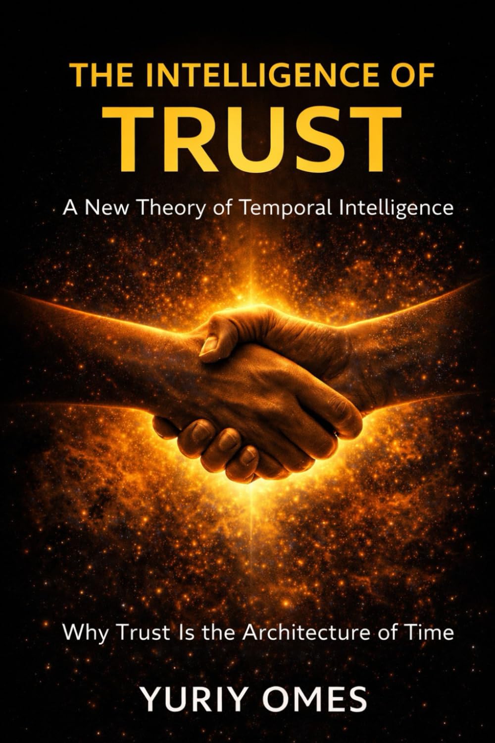 The Intelligence of Trust: A New Theory of Temporal Intelligence: Why Trust Is the Architecture of Time