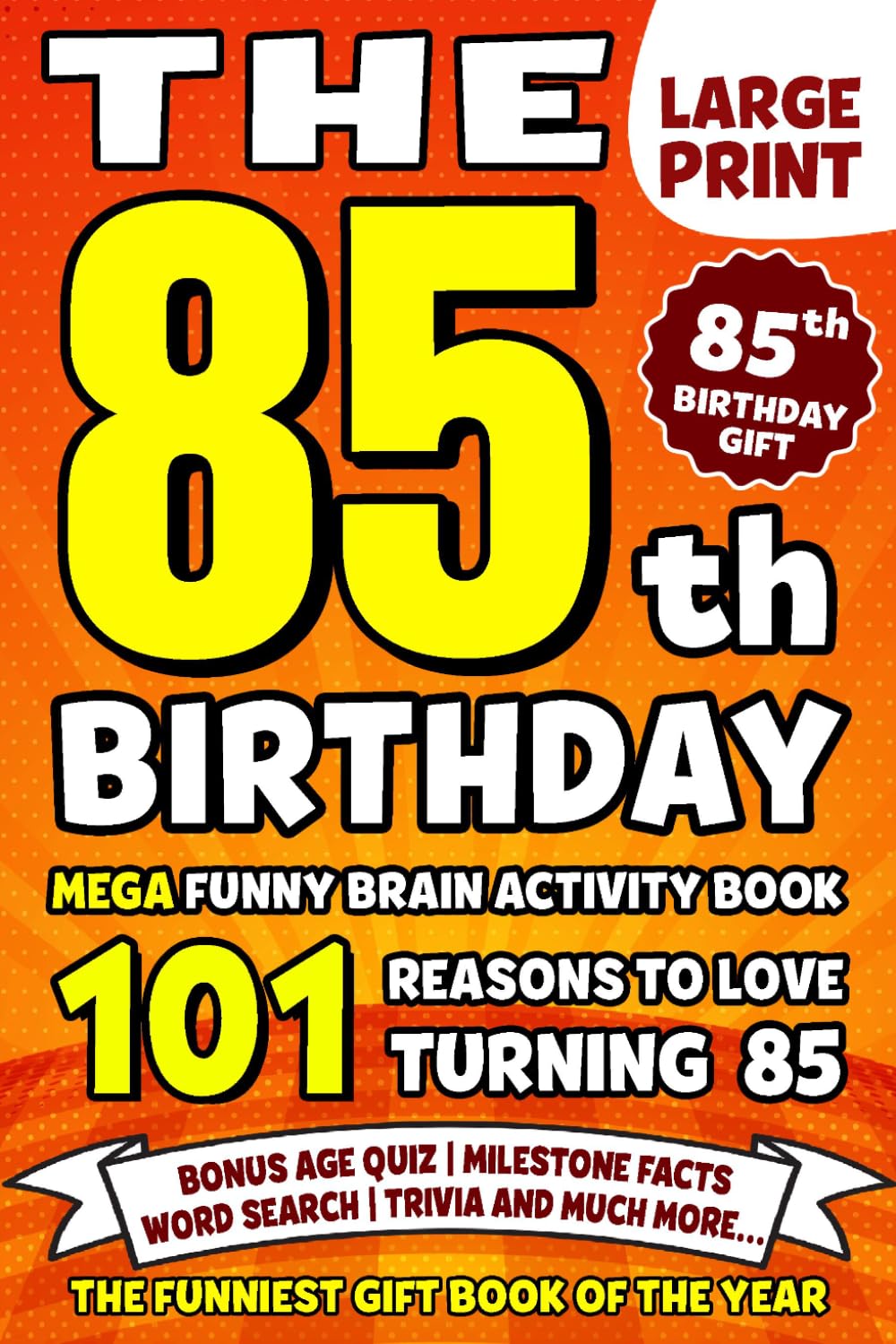 The Ultimate 85th Birthday Brain Activity Book: 101 Reasons Turning 85 Is Worth Celebrating | Fun Brain Activities, Puzzles & Trivia | A Thoughtful Birthday Gift