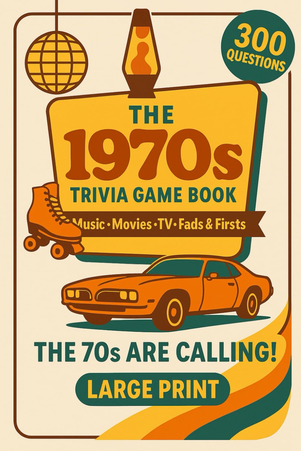 The 70s are Calling! 1970s Pop Culture Trivia Quiz Book: 300 nostalgic questions covering the music, fashion, movies, TV and more that defined the 1970s
