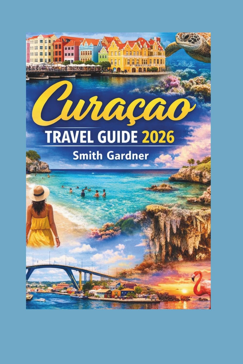 Curaçao Travel Guide 2026: Insider Itineraries, Best Beaches, Willemstad Highlights, Hidden Gems, Local Food Spots, and Smart Planning Tips