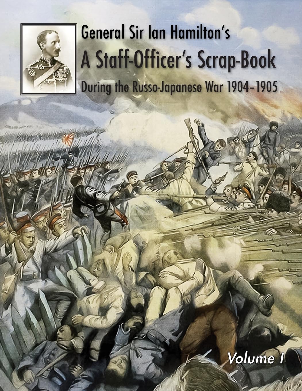 General Sir Ian Hamilton's Staff Officer's Scrap-Book during the Russo-Japanese War 1904-1905: Volume I