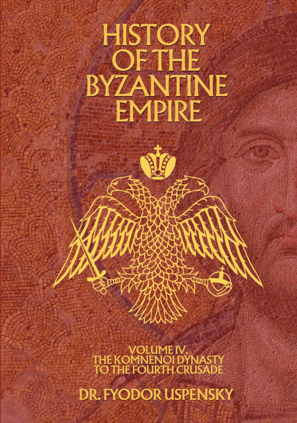 History of the Byzantine Empire Volume 4: The Komnenoi Dynasty to the Fourth Crusade (Based Books Exclusive Editions)