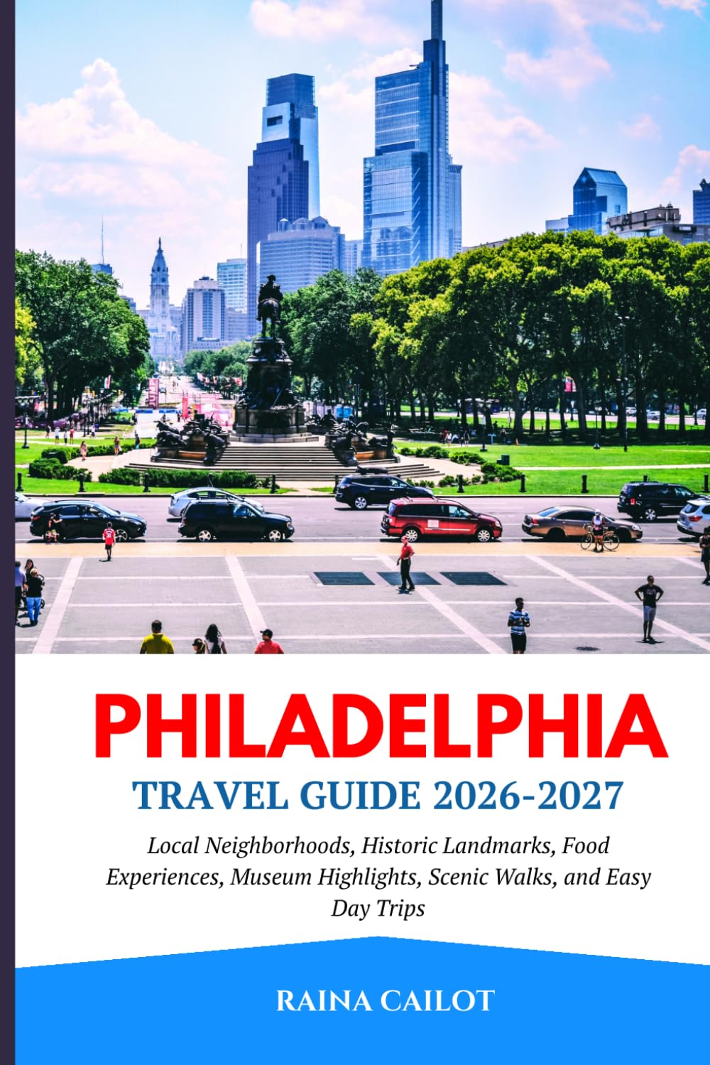 Philadelphia Travel Guide 2026-2027: Local Neighborhoods, Historic Landmarks, Food Experiences, Museum Highlights, Scenic Walks, and Easy Day Trips