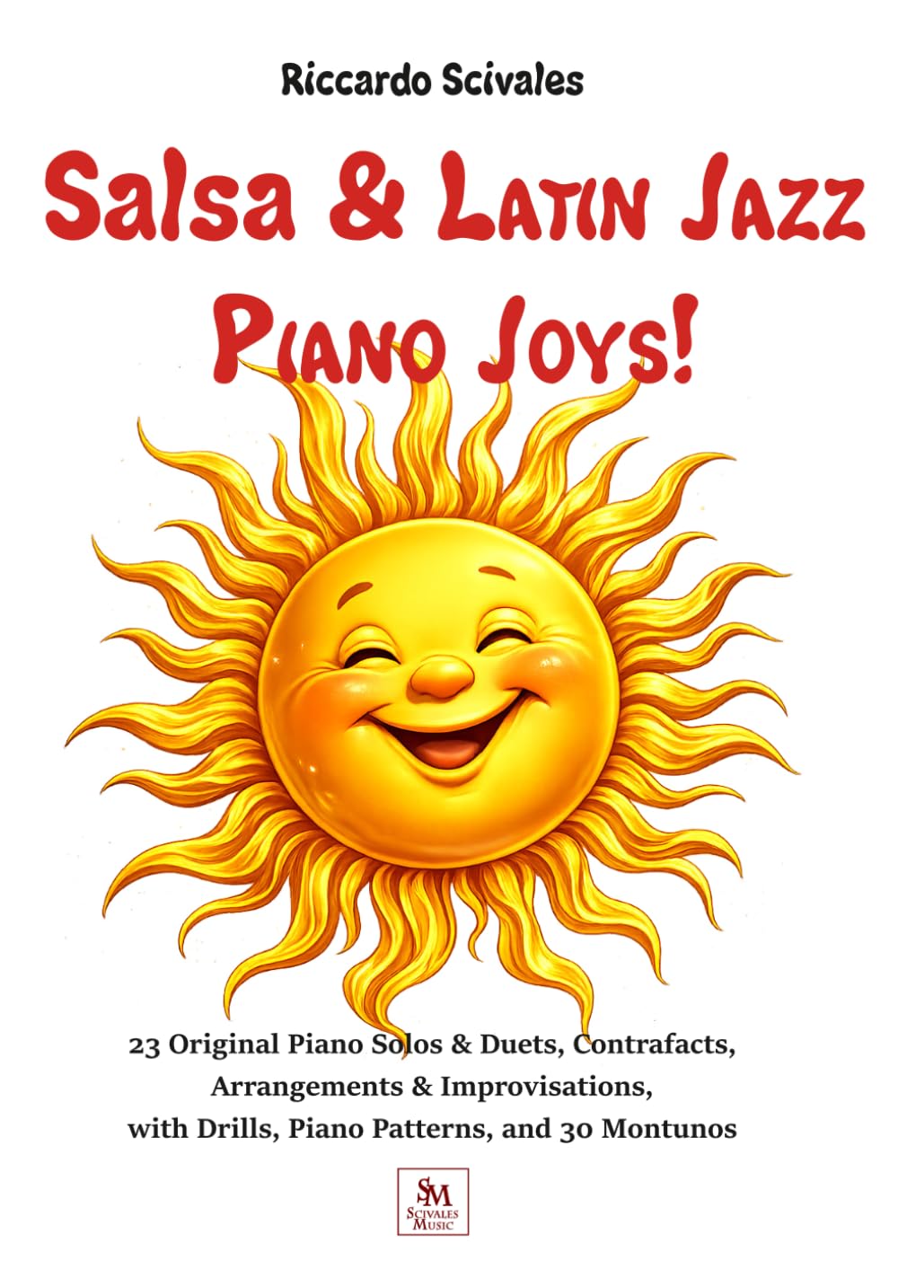 Salsa & Latin Jazz Piano Joys!: 23 Original Piano Solos & Duets, Contrafacts, Arrangements & Improvisations, with Drills, Piano Patterns, and 30 Montunos
