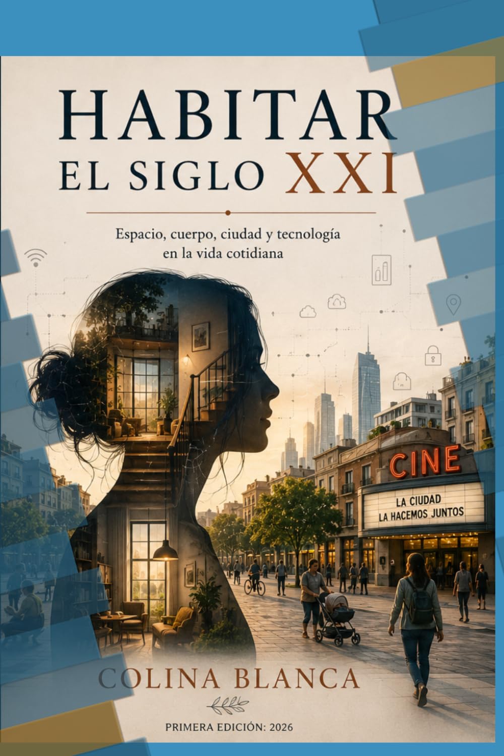 Habitar el siglo XXI: Espacio, cuerpo, ciudad y tecnología en la vida cotidiana