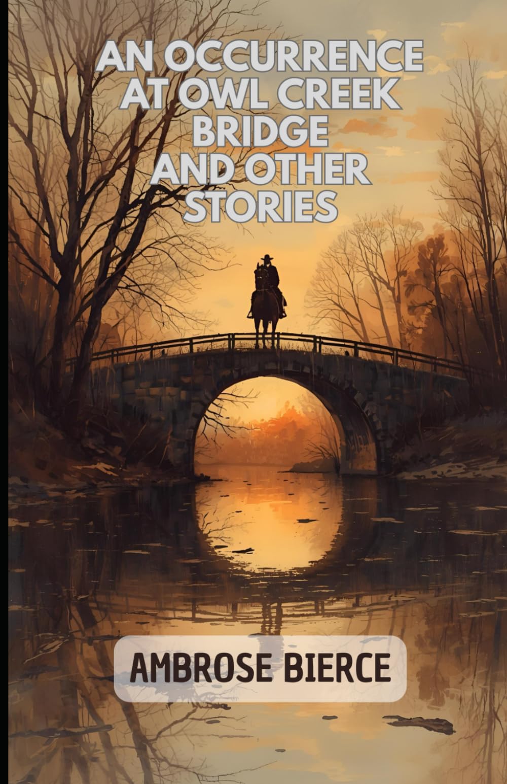 An Occurrence at Owl Creek Bridge And Other Stories