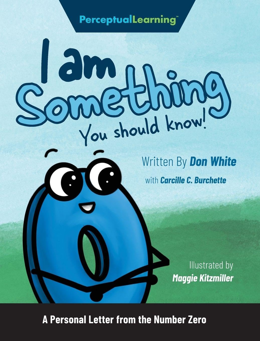 I Am Something You Should Know!: A Personal Letter from the Number Zero