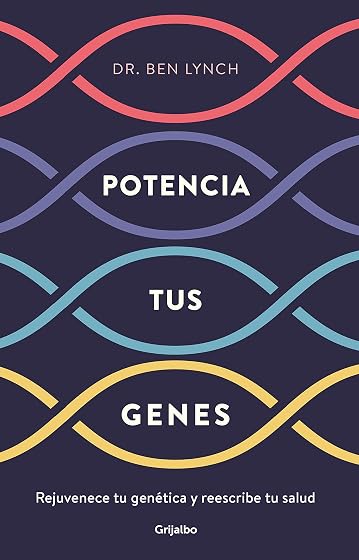 Potencia Tus Genes: Rejuvenece Tu Genetica y Reescribe Tu Salud