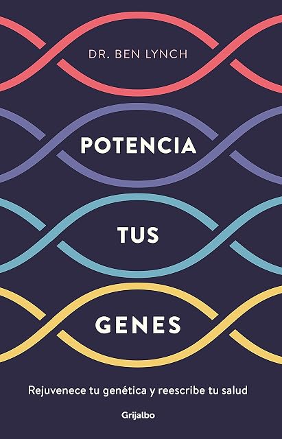 Portada de Potencia Tus Genes: Rejuvenece Tu Genetica y Reescribe Tu Salud