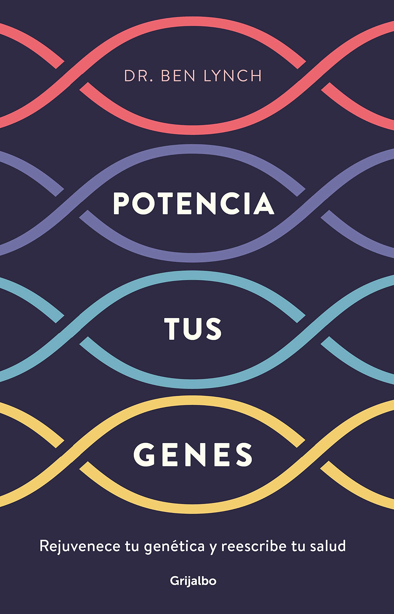 Potencia tus genes: Rejuvenece tu genética y reescribe tu salud (Bienestar, salud y vida sana)