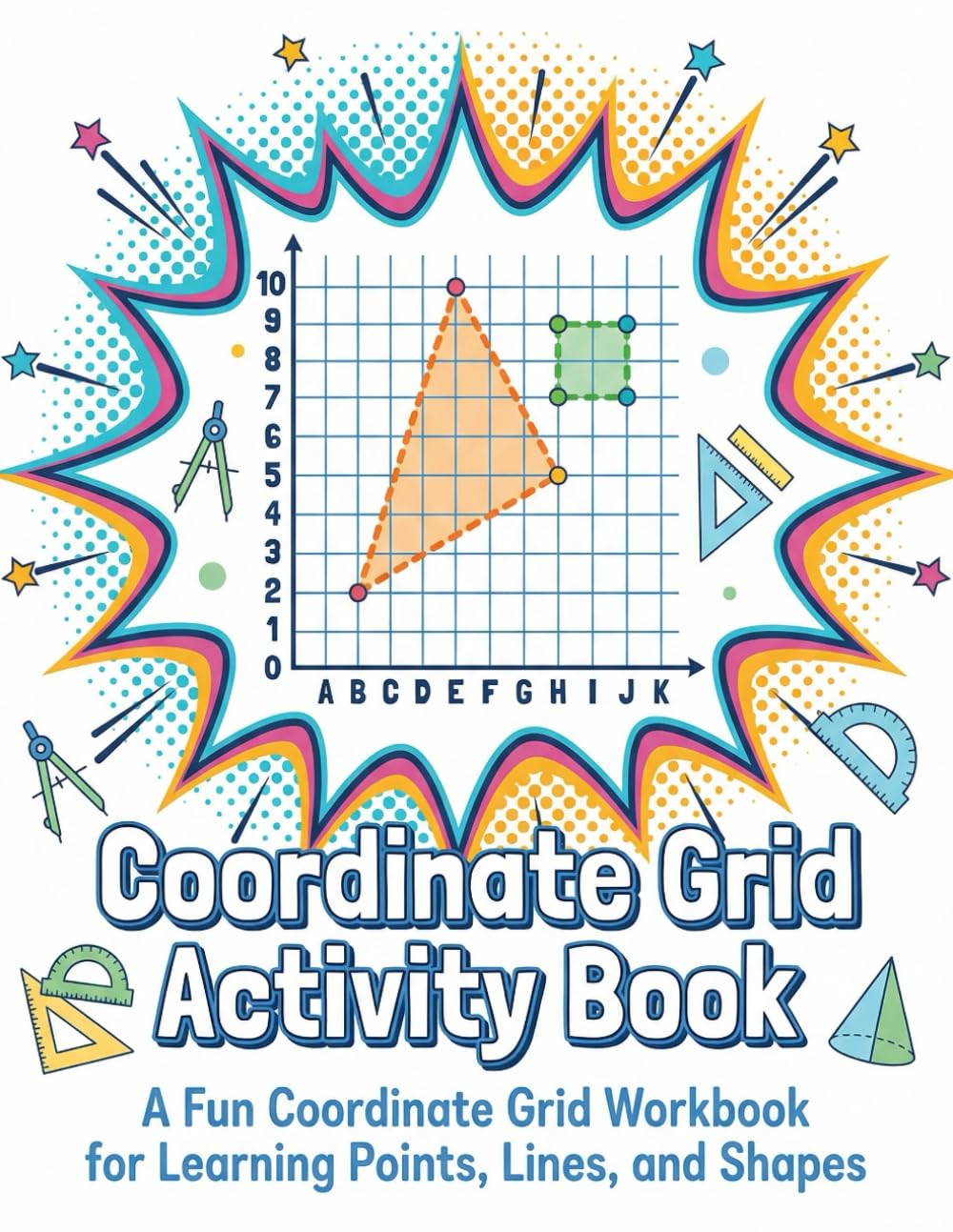 Coordinate Grid Activity Book: A Fun Coordinate Grid Workbook for Learning Points, Lines, and Shapes