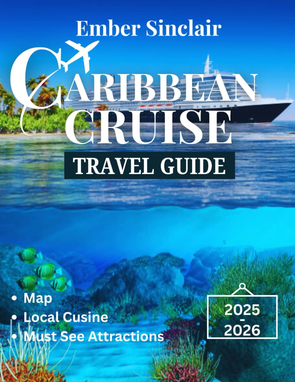 CARIBBEAN Cruise Travel Guide 2025-2026: Exploring the Best Ports, Shore Excursions, and Island Adventures
