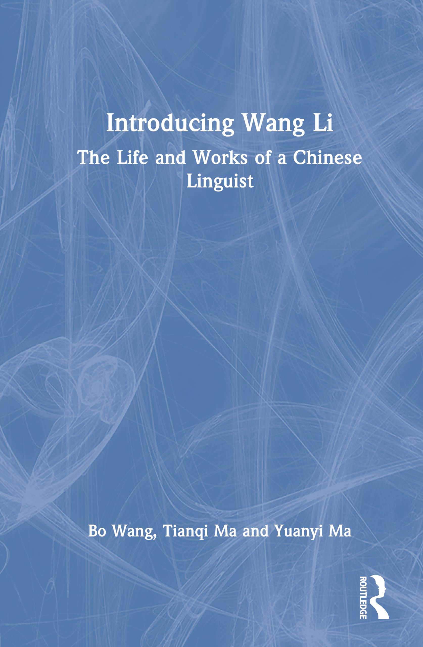 Introducing Wang Li: The Life and Works of a Chinese Linguist
