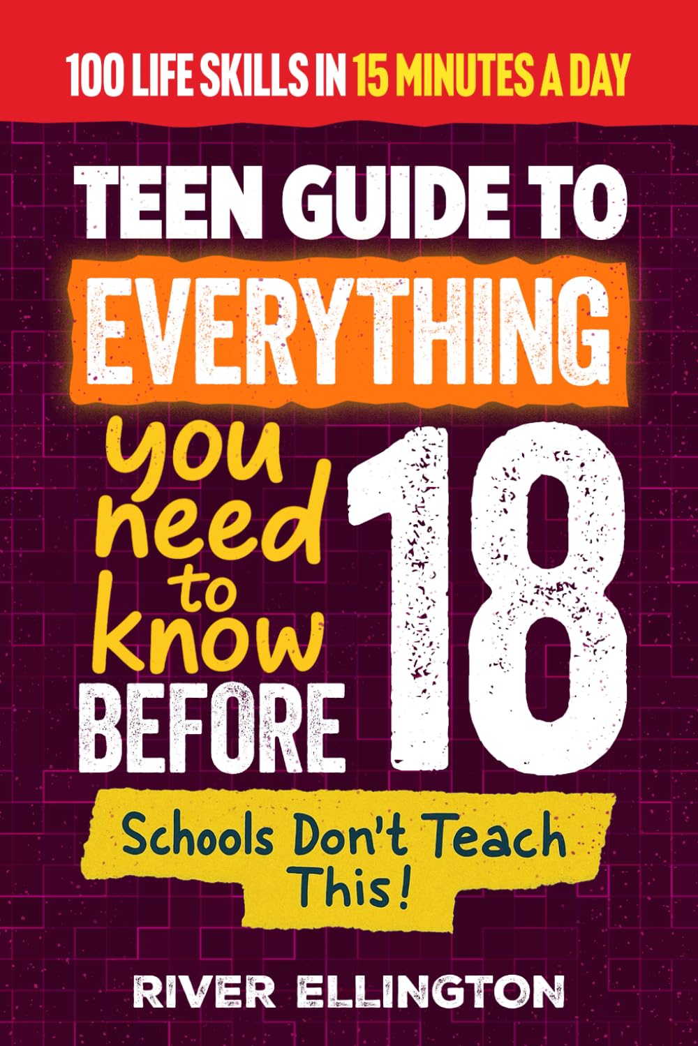 A Teen’s Guide to Everything You Need to Know Before 18: Master Life, School, and Work With Confidence in Just 15 Minutes a Day (Teen Life)