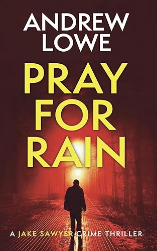 Pray For Rain: A chilling British detective crime thriller: 4 (Jake Sawyer Crime Thrillers)
