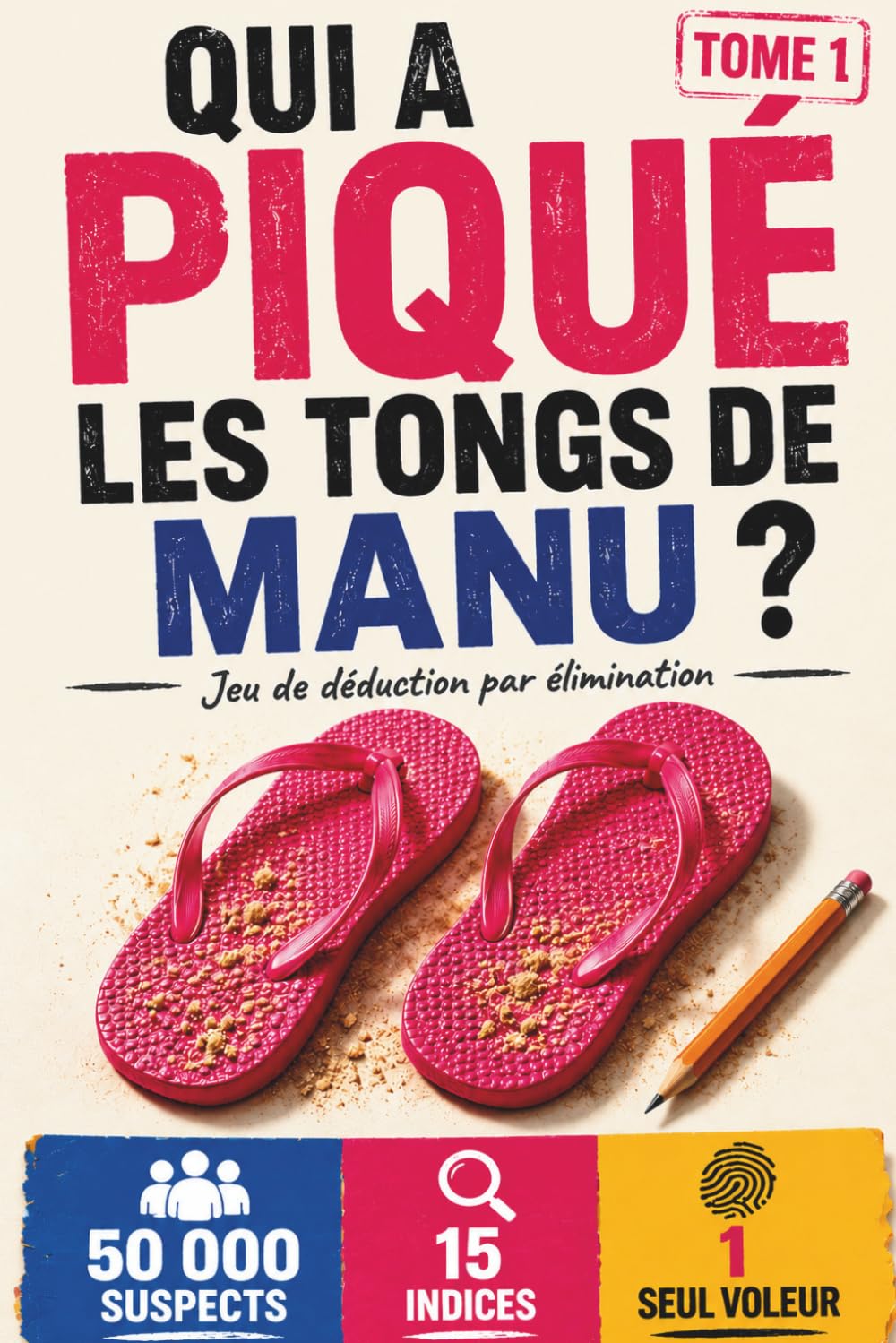 Qui a piqué les tongs de Manu ?: Enquête criminelle à résoudre - 50 000 suspects - 15 indices - 1 voleur - Livre jeu de déduction par élimination