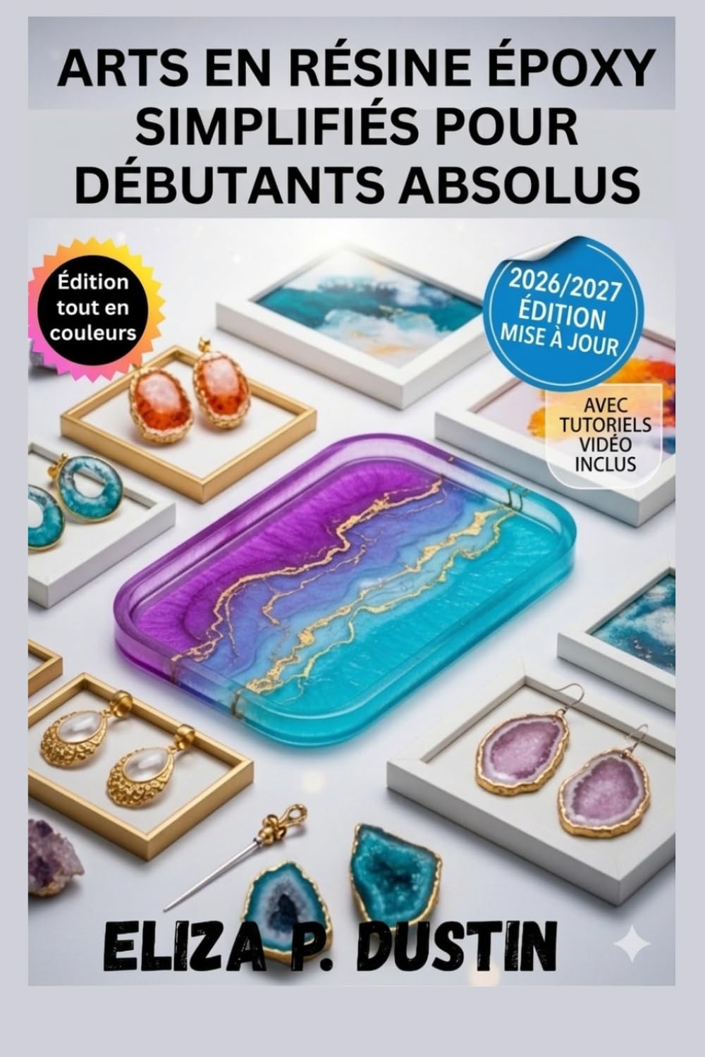 ARTS EN RÉSINE ÉPOXY SIMPLIFIÉS POUR DÉBUTANTS ABSOLUS