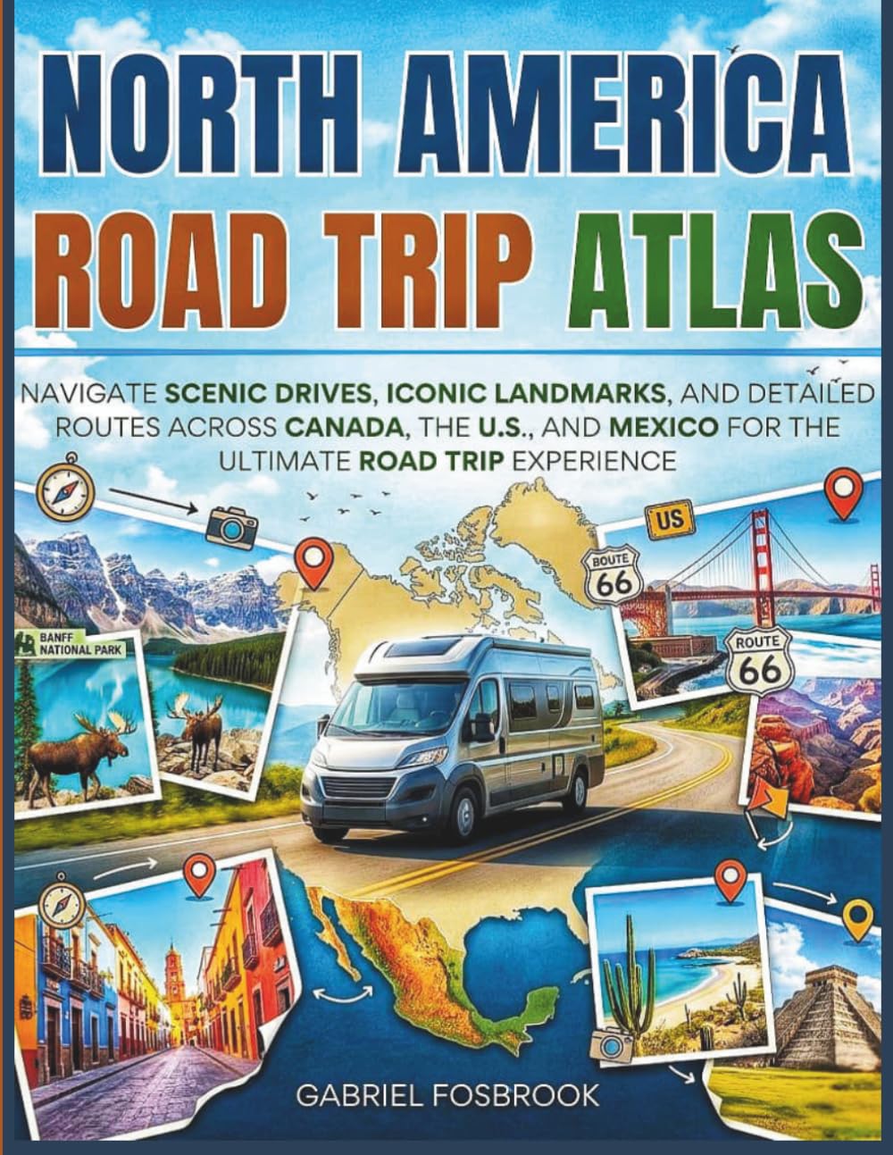North America Road Trip Atlas: Navigate Scenic Drives, Iconic Landmarks, And Detailed Routes Across Canada, The U.S., And Mexico For The Ultimate Road Trip Experience