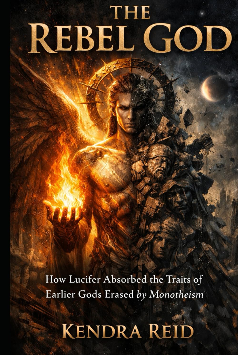 THE REBEL GOD: How Lucifer Absorbed the Traits of Earlier Gods Erased by Monotheism