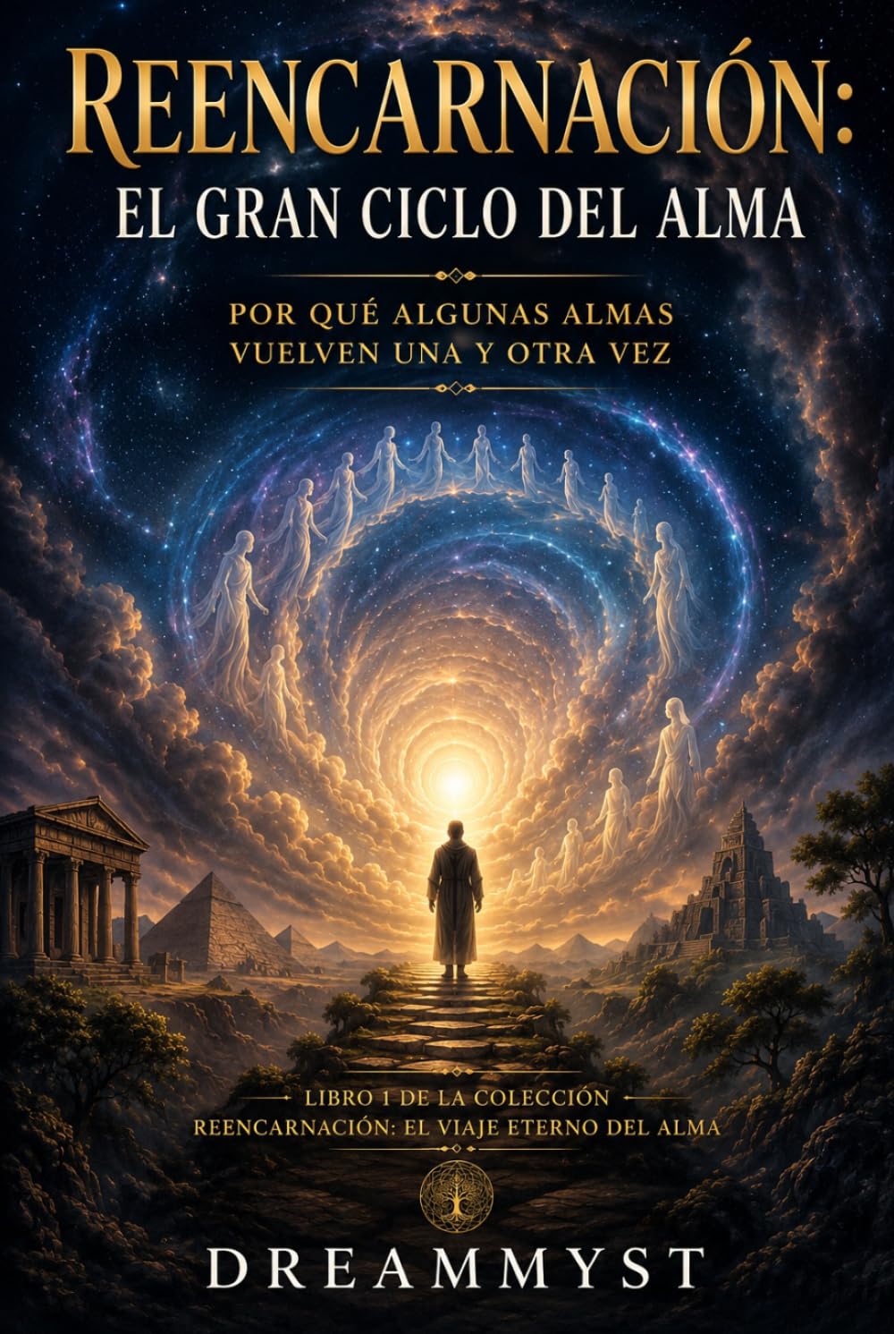 Reencarnación: El gran ciclo del alma Por qué algunas almas vuelven una y otra vez: Colección Reencarnación: El viaje eterno del alma (LIBRO 1)