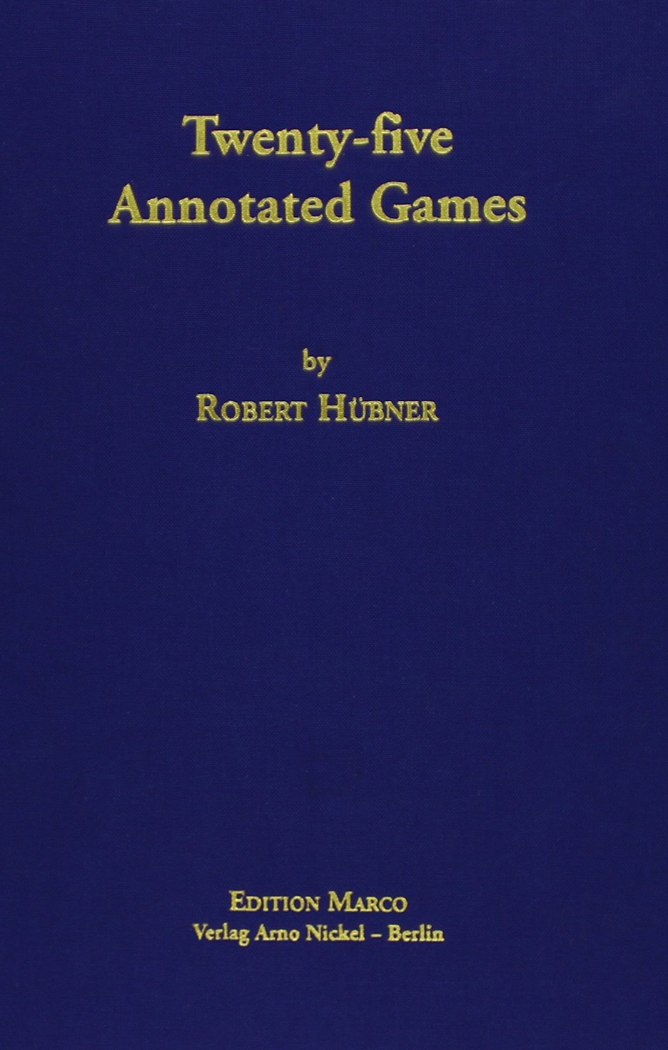 Twenty-five Annotated Games: Hübner, Robert: 9783924833220: Amazon.com