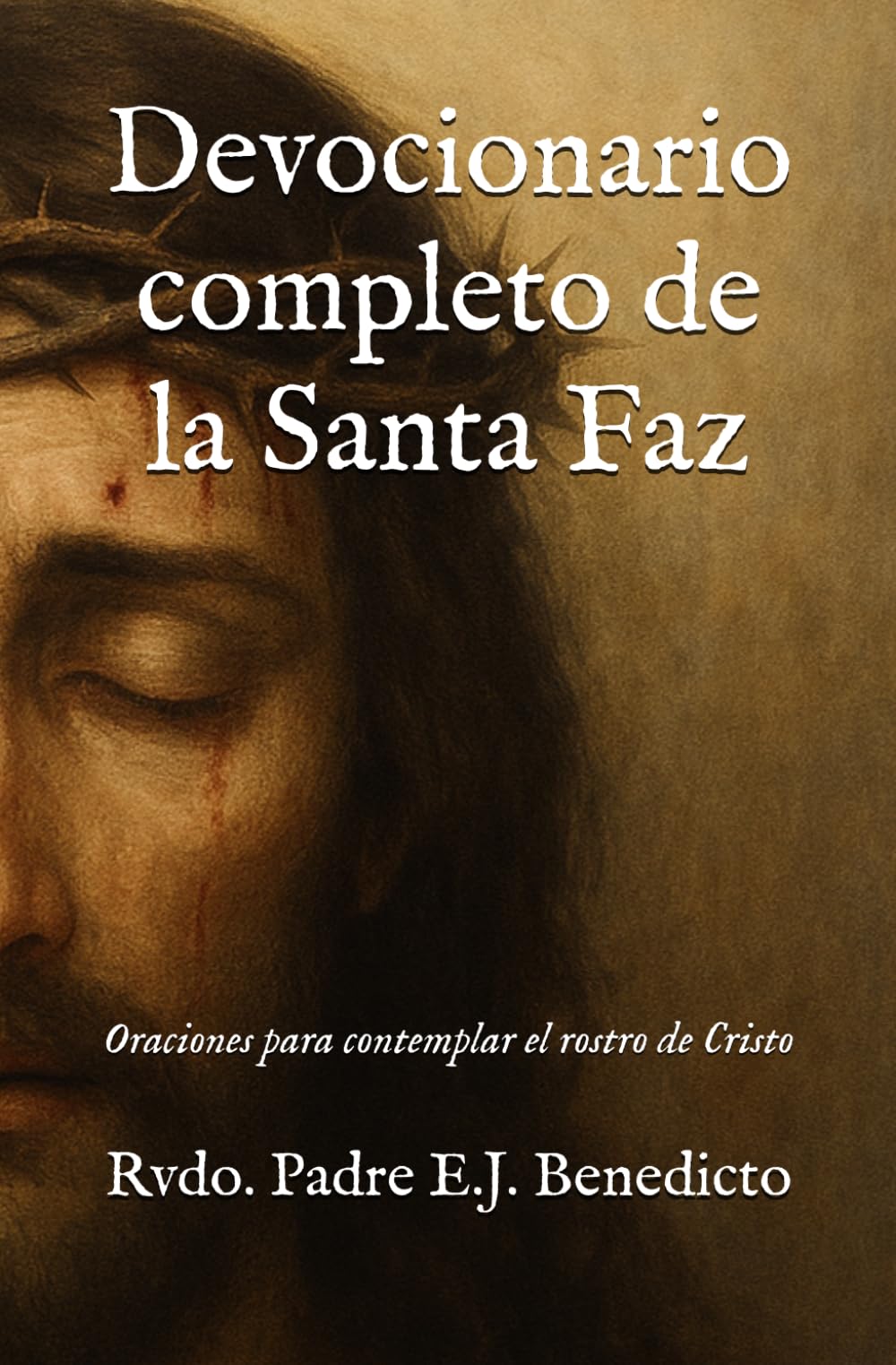 Devocionario completo de la Santa Faz: Oraciones para contemplar el rostro de Cristo