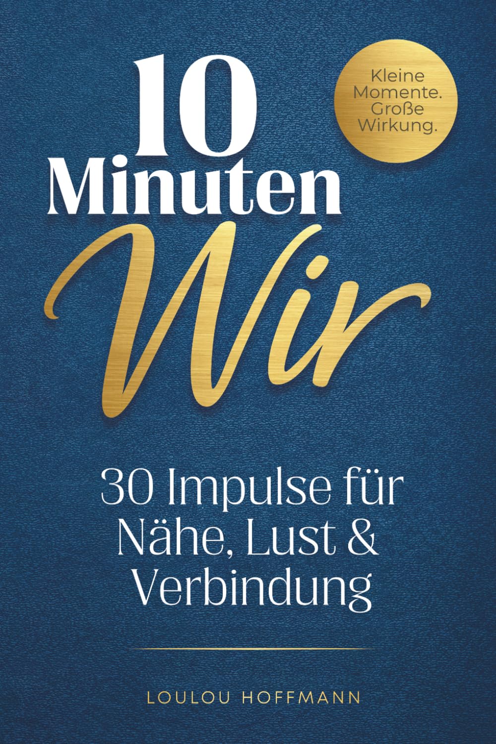 10 Minuten Wir: Das Paarbuch für mehr Nähe, Lust & Verbindung im Alltag – 30 Impulse für echte Gespräche und neues Knistern | inkl. Bonus-Freebie | Perfektes Geschenk für Paare