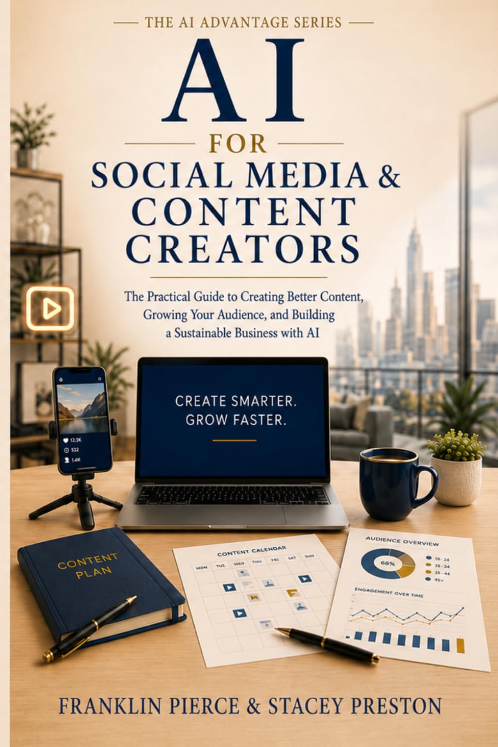 AI for Social Media and Content Creators: Create Better Content, Build an Audience, and Grow a Sustainable Business (The AI Advantage Series)