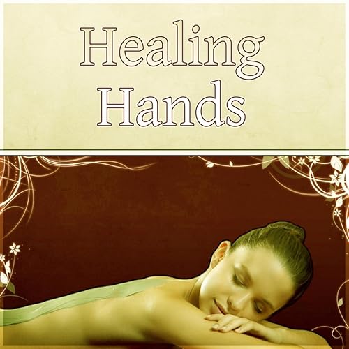 Healing Hands Healing Through Sound And Touch Massage Therapy Piano Music And Sounds Of Nature Music For Relaxation By Wellness Spa Music Oasis On Amazon Music Amazon Com