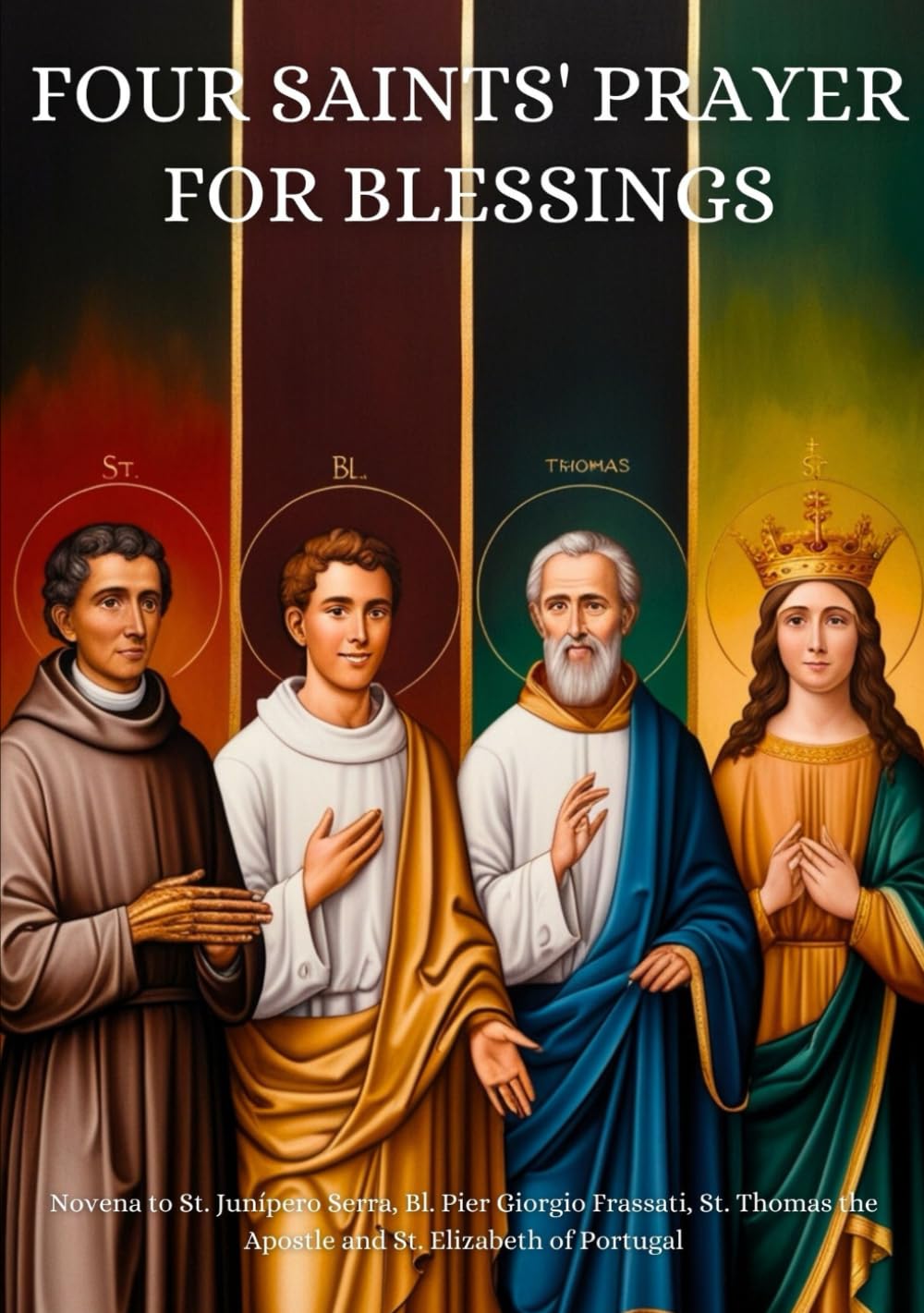 Four Saints' Prayer for Blessings: Novena to St. Junípero Serra, Bl. Pier Giorgio Frassati, St. Thomas the Apostle and St. Elizabeth of Portugal