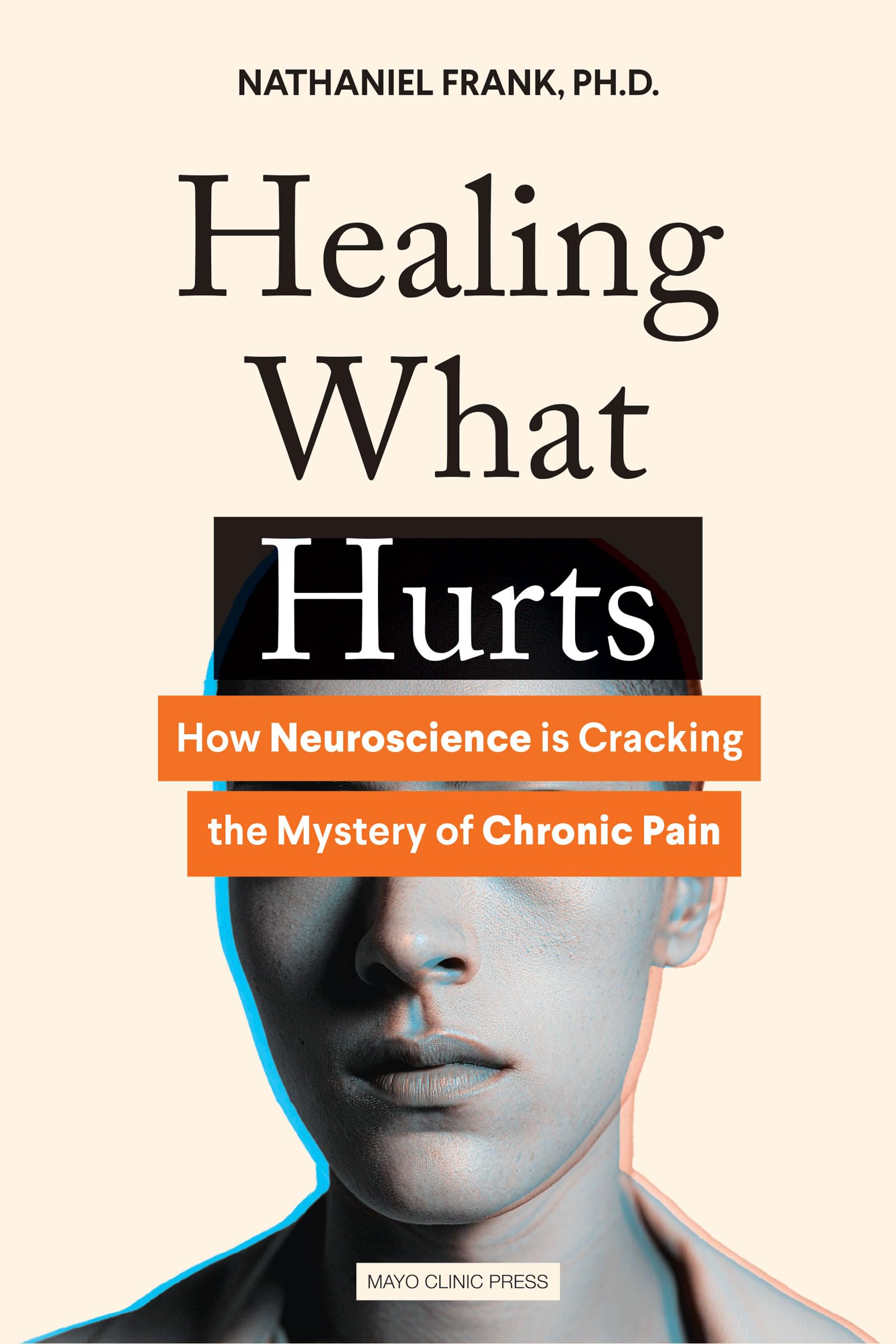 Healing What Hurts: How Neuroscience is Cracking the Mystery of Chronic Pain