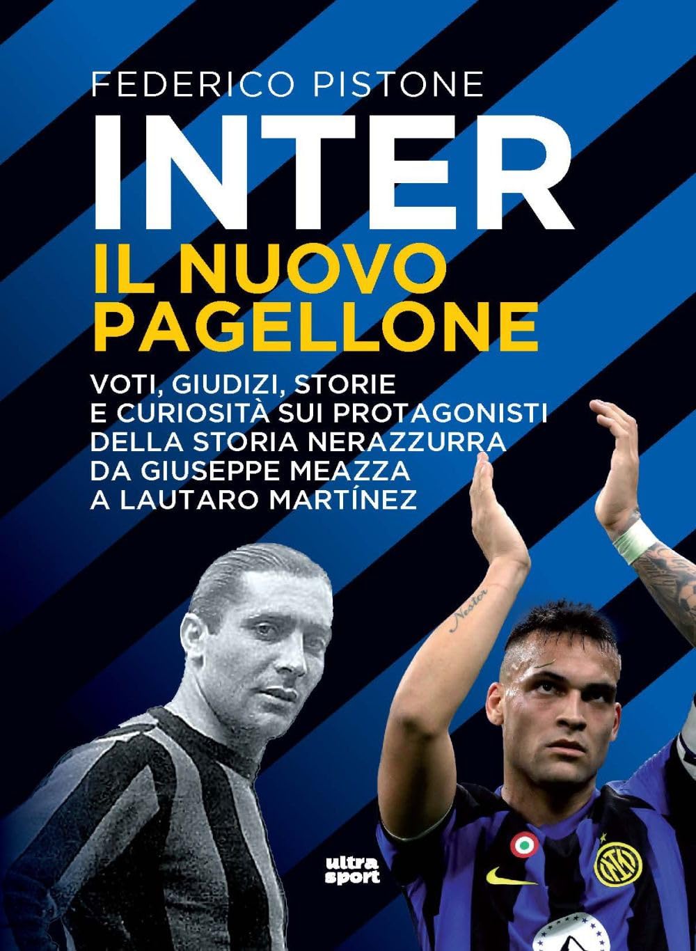 Inter Il Nuovo Pagellone. Voti, Giudizi, Storie E Curiosità Sui Protagonisti Della Storia Nerazzurra Da Giuseppe Meazza E Lautaro MartíNez - 4