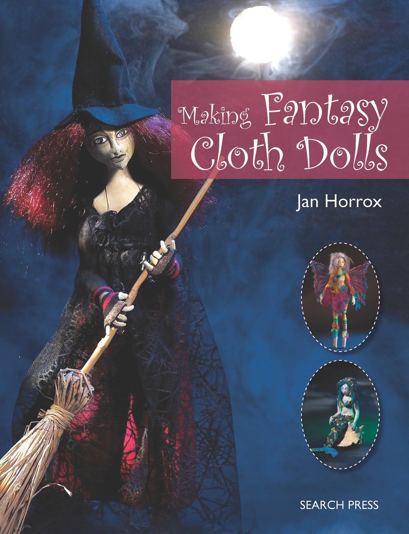 Making Fantasy Cloth Dolls Paperback – November 1, 2013