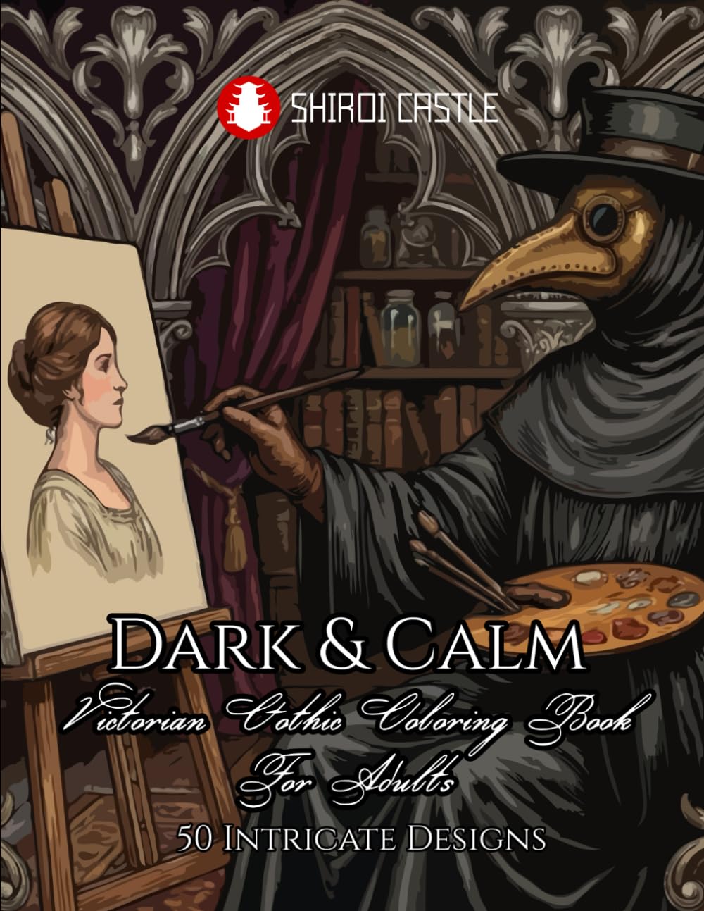 Dark & Calm Victorian Gothic Coloring Book For Adults 50 Intricate Designs | A Dark Victorian Journey into Mindfulness | Designs of Mysterious Beauty, ... Engraving-Style Illustrations for Teens