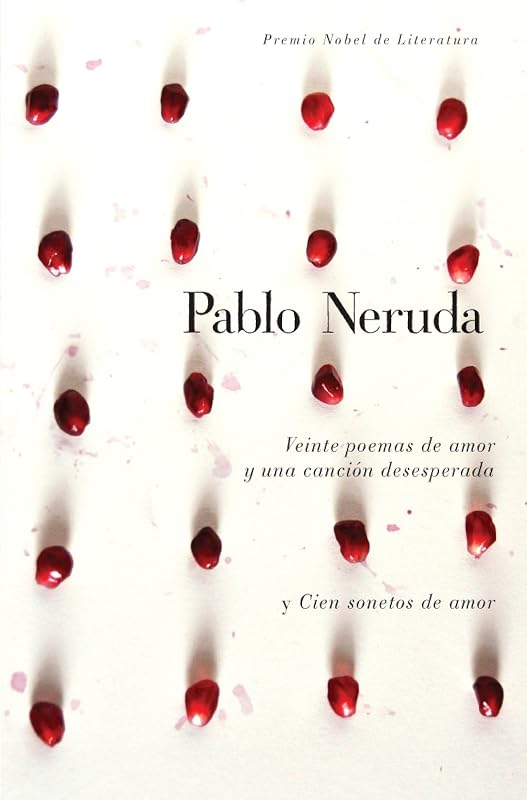 Veinte poemas de amor y una cancion desesperada y cien sonetos de amor