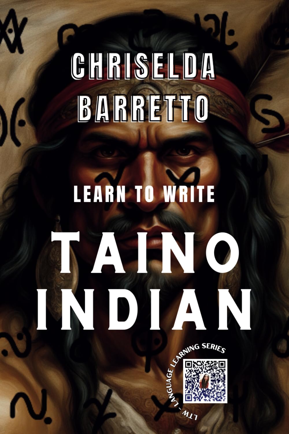 Learn To Write Taino Indian (Illustrated): Foreign Language Learning Workbook. Ancient Languages. Historical Script. Taino. Primer Language Learning Book. Workbook (LTW Language Learning Series)