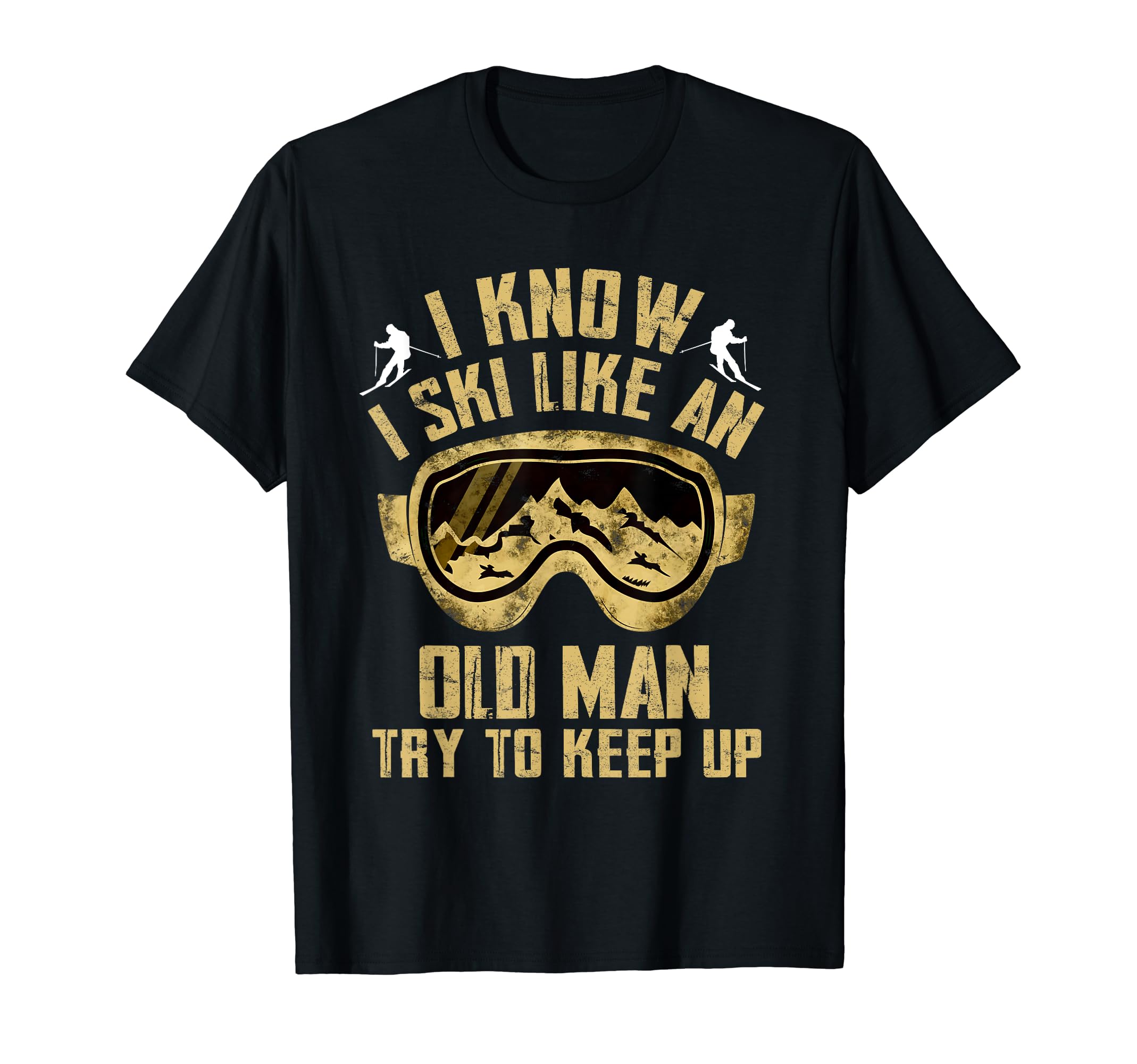 Winter Sports Ski and Snowboard Apparel Gift by MjI know I Ski Like An Old Man Try To Keep Up Tee Skier Skiing T-Shirt
