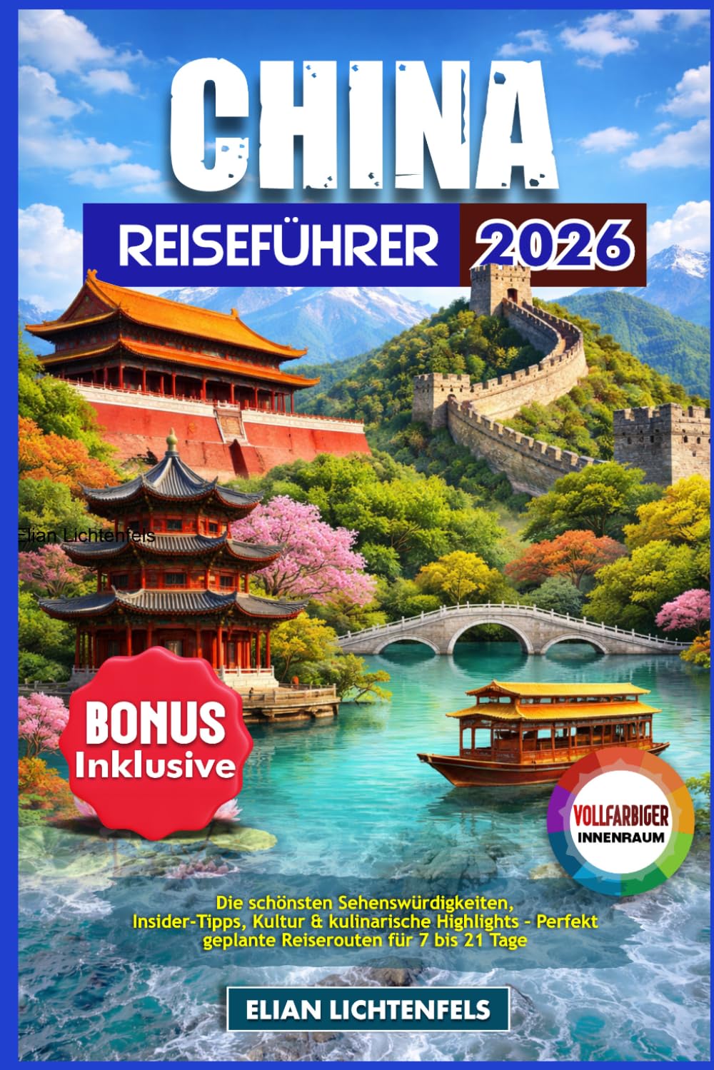 China Reiseführer 2026: Die schönsten Sehenswürdigkeiten, Insider-Tipps, Kultur & kulinarische Highlights – Perfekt geplante Reiserouten für 7 bis 21 Tage