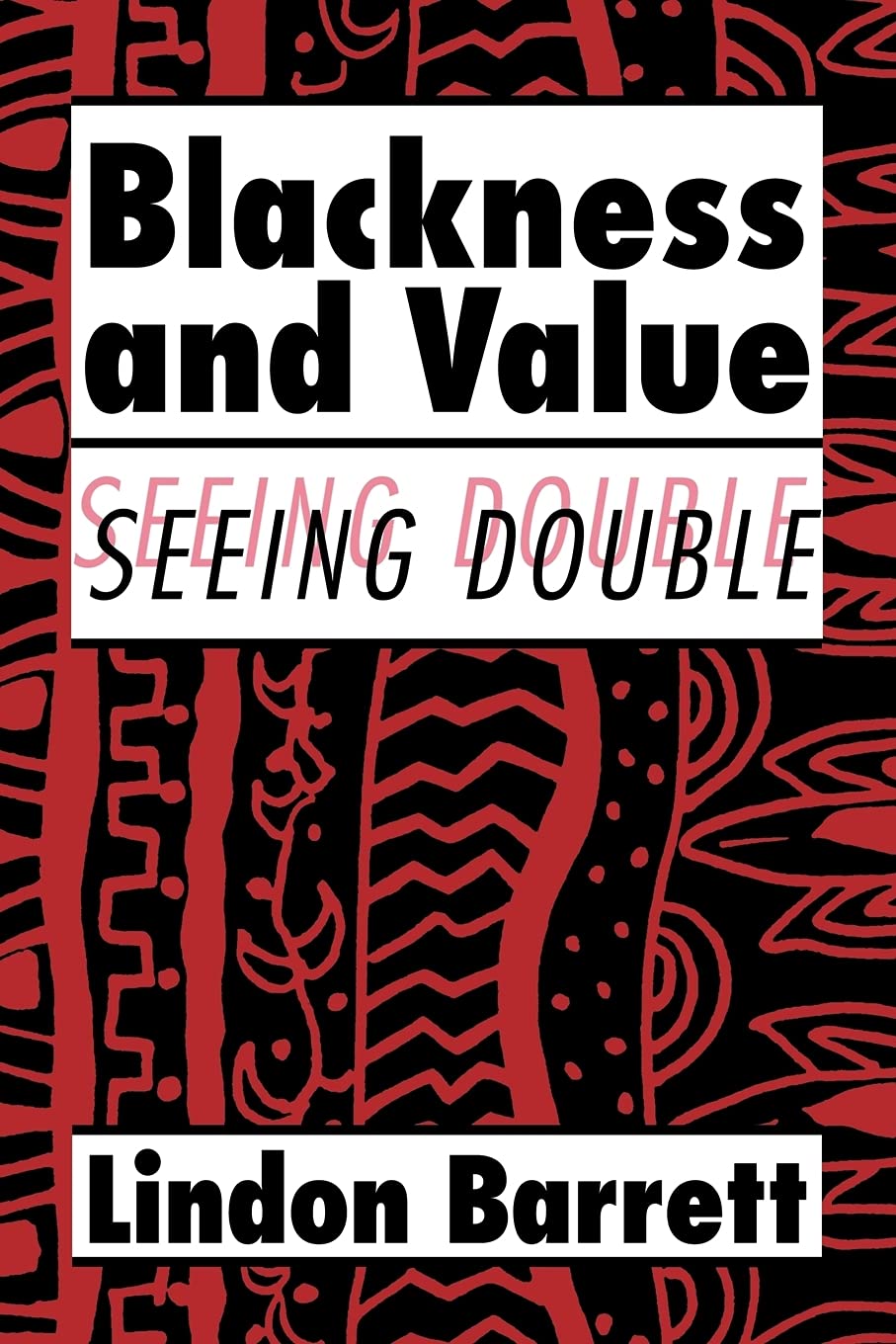 Blackness and Value: Seeing Double: 117 (Cambridge Studies in American Literature and Culture, Series Number 117)