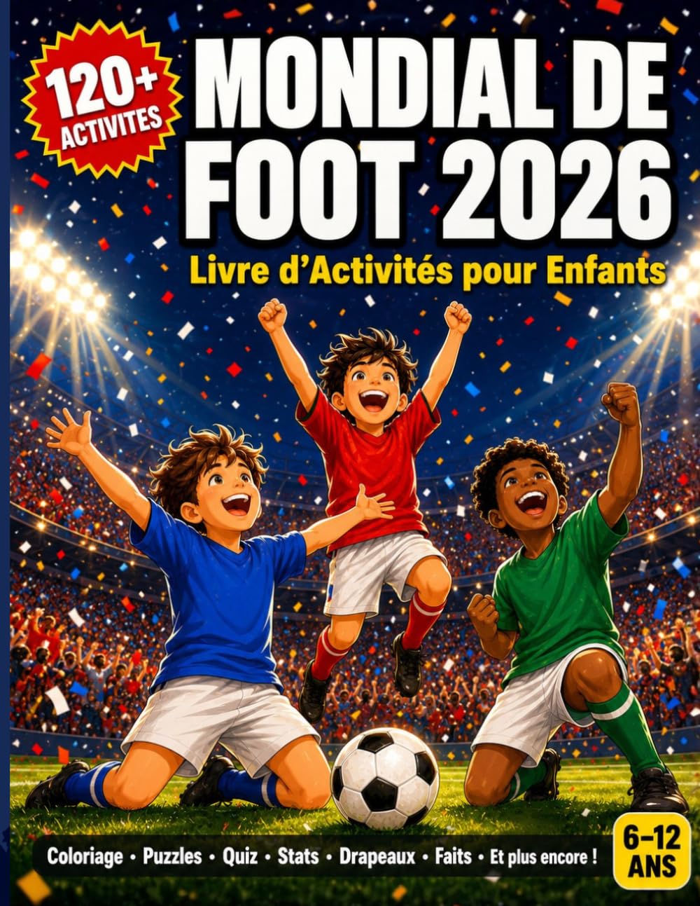 Mondial de Foot 2026 – Livre d'Activités pour Enfants: 120+ activités : coloriages, puzzles, quiz, drapeaux et les 48 équipes