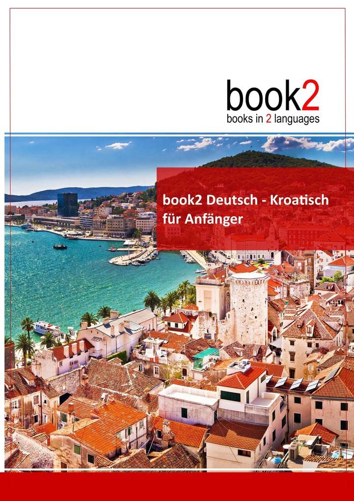 Goethe Verlag Book2 Deutsch - Kroatisch Für Anfänger: Ein Buch In 2 Sprachen